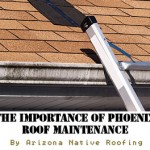 The Importance of Phoenix Roof Maintenance