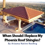 When should I replace my Phoenix, AZ roof shingles