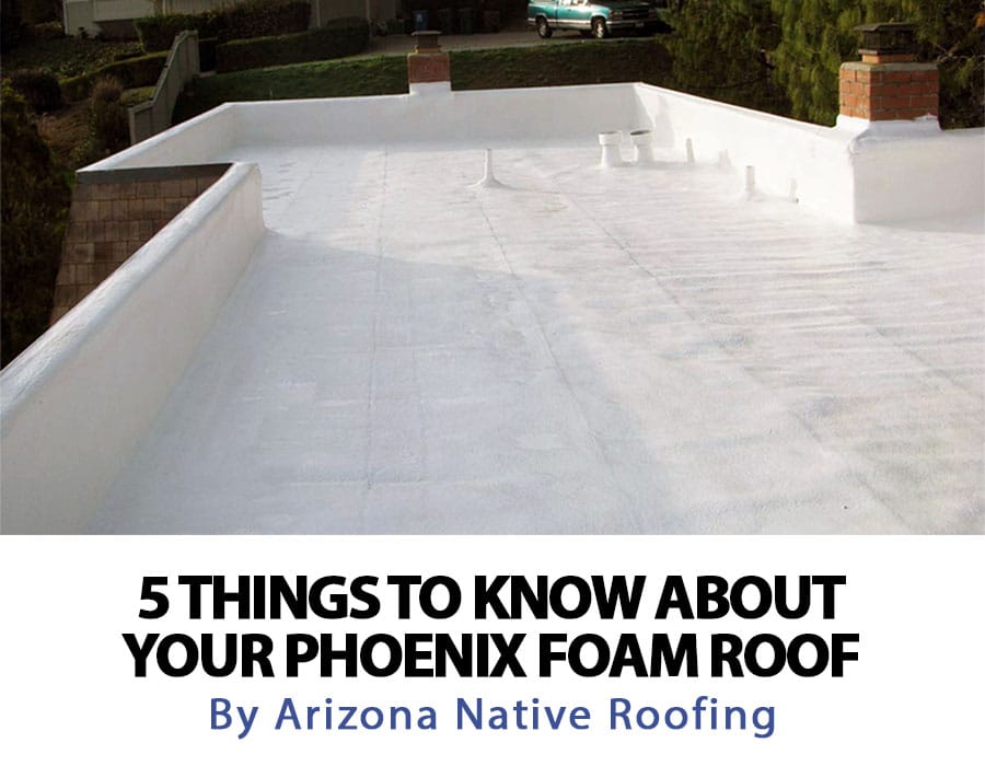 5 Things to Know About Your Phoenix Foam Roof