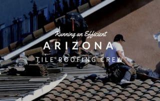 Running An Efficient Arizona Tile Roofing Crew