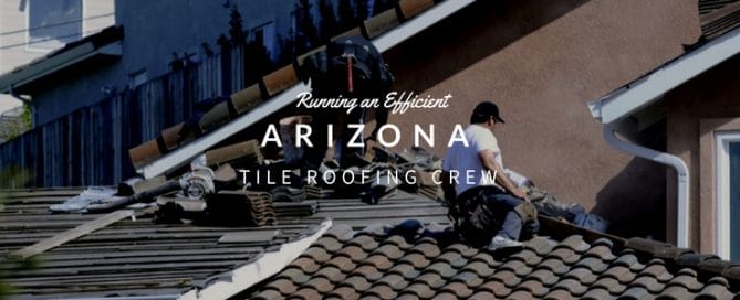 Running An Efficient Arizona Tile Roofing Crew