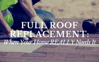 Full roof replacement when your home really needs it