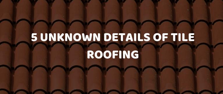 5 Unknown Details of Tile Roofing