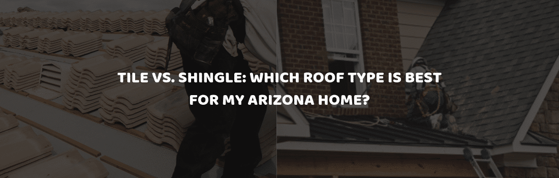 Tile vs Shingle Roof Arizona