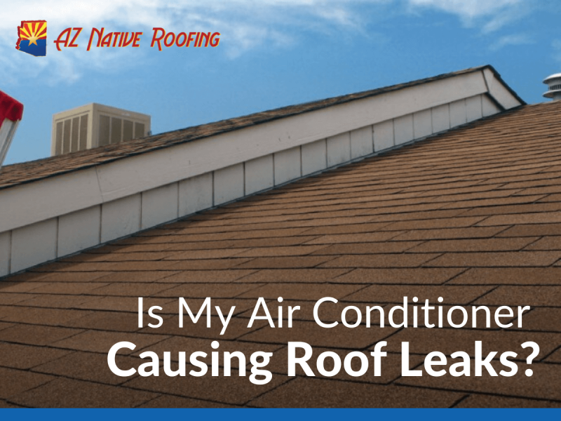 Is My Air Conditioner Causing Roof Leaks? Arizona Roofing Company