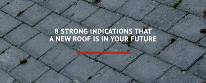 8 Strong Indications That a New Roof Is In Your Future