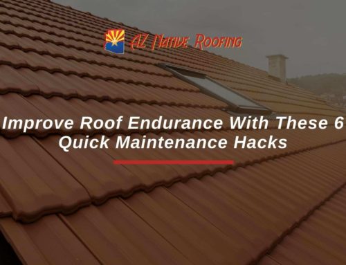 Improve Roof Endurance With These 6 Quick Maintenance Hacks
